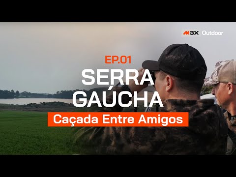 Serra Gaúcha - Caçada entre amigos EP1