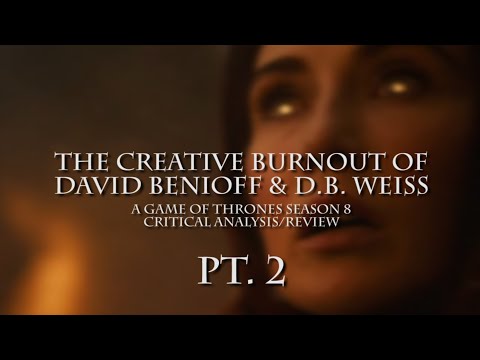 The Creative Burnout of David Benioff & D.B. Weiss: A Game of Thrones Season 8 Critical Essay Pt.  2