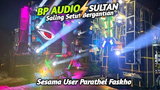 Menarik..BP AUDIO x SULTAN sesama User Parthel Faskho Saling Nge Gass Bergantian