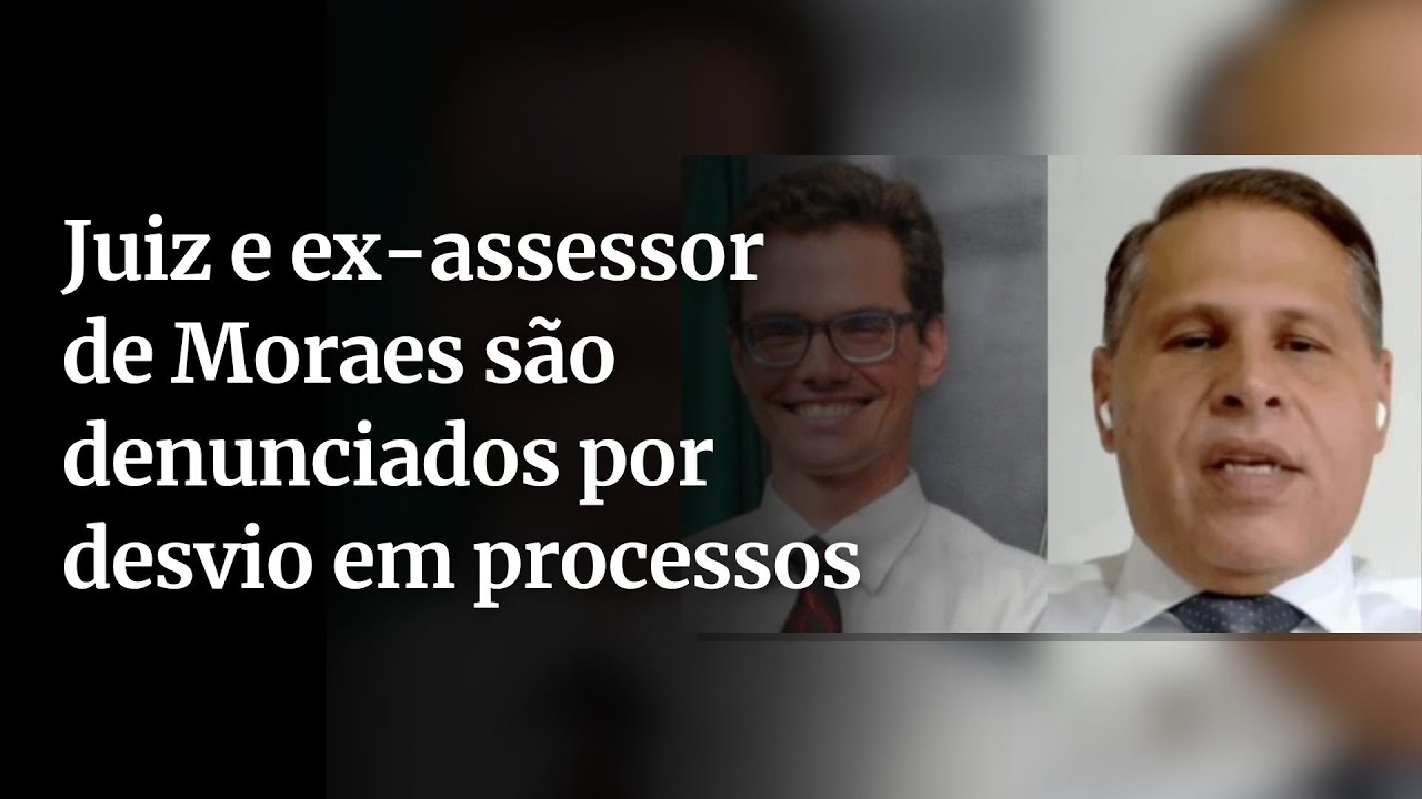 Juiz e ex assessor de Moraes são denunciados por desvio em processos