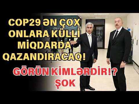 COP29 ən çox ONLARA QAZANDIRACAQ: AÇIQLANDI !