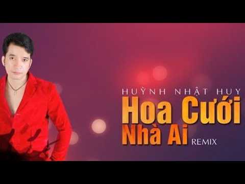 Hoa Cưới Nhà Ai (Remix Version) | Anh Ba Tình Cảm – Huỳnh Nhật Huy