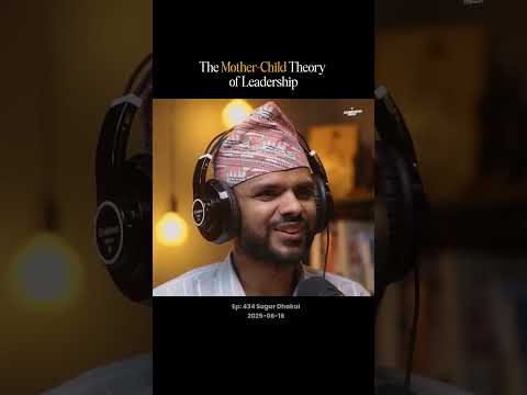 The Mother-Child Theory of Leadership | Sagar Dhakal | Sushant Pradhan Podcast