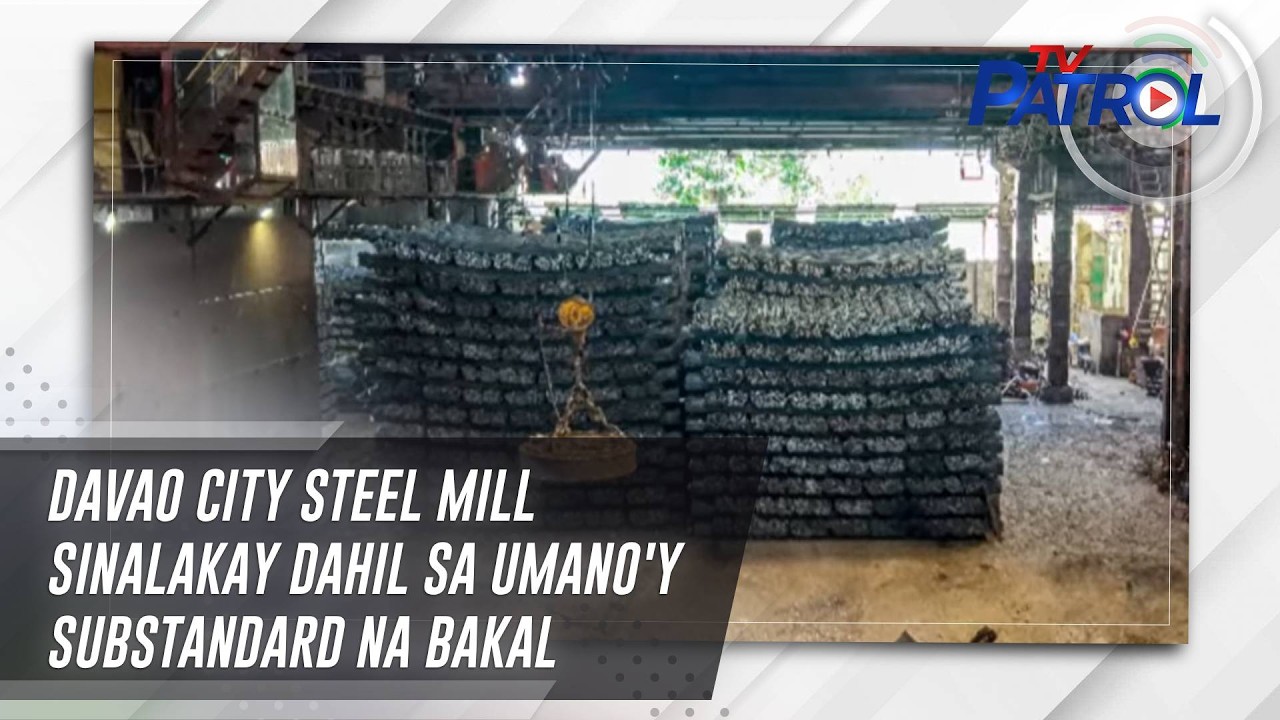 TV PATROL: Davao City steel mill sinalakay dahil sa umano'y substandard na bakal