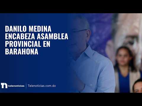 Danilo Medina encabeza asamblea provincial en Barahona