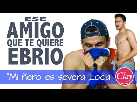 Ese amigo que te quiere ebrio | "Mi ñero es severa loca"