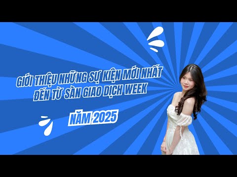Giới thiệu những sự kiện mới nhất đến từ sàn giao dịch WEEK