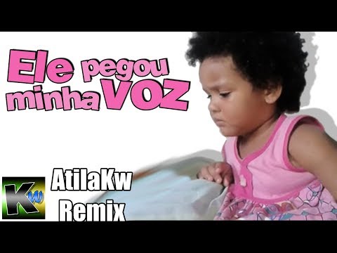 Ele pegou minha voz - AtilaKw Remix
