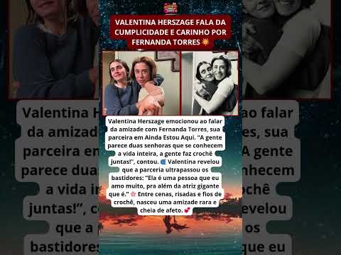 Valentina Herszage revela amizade especial com Fernanda Torres 🧶💫