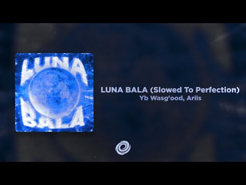 Ariis, Yb Wasg&#39;ood - LUNA BALA (Slowed To Perfection)