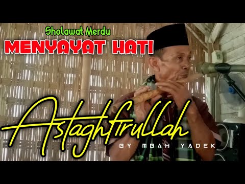 MENYAYAT HATI ‼️ ASTAGHFIRULLAH - Sholawat Merdu by Seruling Mbah Yadek Terbaru 2025