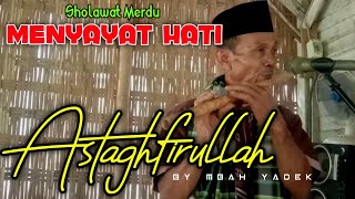 MENYAYAT HATI ‼️ ASTAGHFIRULLAH - Sholawat Merdu by Seruling Mbah Yadek Terbaru 2025