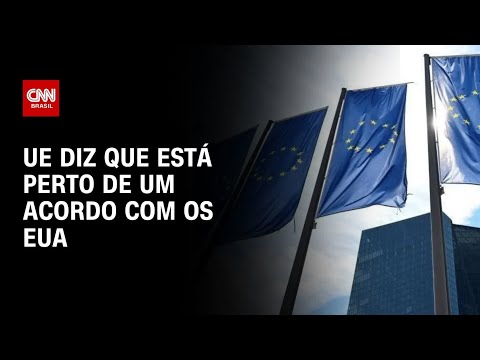 ​Tarifas de Trump: UE diz que está perto de um acordo com os EUA | CNN NOVO DIA