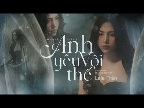 ANH Y&#202;U VỘI THẾ - LaLa Trần || OFFICIAL MUSIC VIDEO