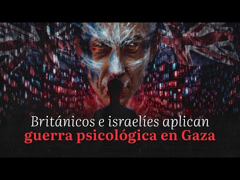 Británicos e israelíes aplican guerra psicológica en Gaza