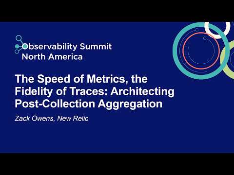 The Speed of Metrics, the Fidelity of Traces: Architecting Post-Collection Aggregation - Zack Owens