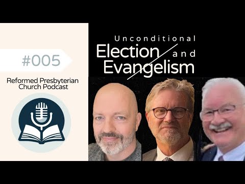 Unconditional Election, Arminianism, Calvinism, & Evangelism - CRPC Podcast Part 005