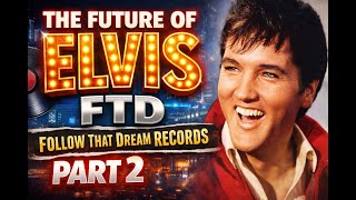 The Future of Elvis Presley FTD Follow That Dream Records Label - Part 2
