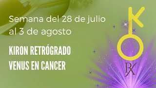 VENUS EN CÁNCER Y KIRÓN RETRÓGRADO ✅ ASTROLOGÍA del 28 Julio al 3 de agosto