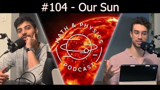 Episode #104 - Our Sun
