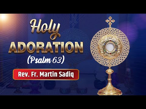 Holy Adoration || ਖ਼ੁਦਾ ਲਈ ਤੀਬਰ ਤਾਂਘ || Psalm-63 || Rev. Fr. Martin Sadiq || PBTV