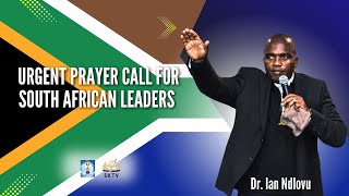 Urgent Prayer Call for South African leaders | Dr. Ian Ndlovu