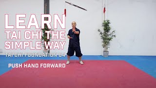 Tai Chi Foundation 04 | Push Hand Forward | Learn Tai Chi the Simple Way | Tai Chi for Beginners