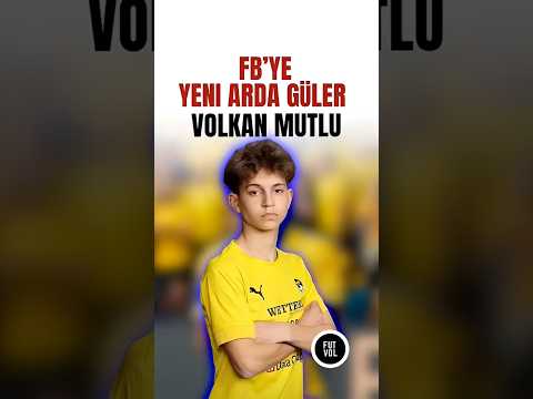 Fenerbahçe’nin Yeni Transferi: Volkan Mutlu (Yeni Arda Güler)