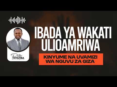 IBADA YA WAKATI ULIOAMRIWA || PASTOR MYAMBA 