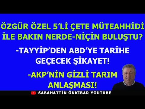 ÖZGÜR ÖZEL 5'Lİ ÇETE MÜTEAHHİDİ İLE BAKIN NERDE- NİÇİN BULUŞTU?..TAYYİP'DEN ABD'YE AYIP ŞİKAYET!