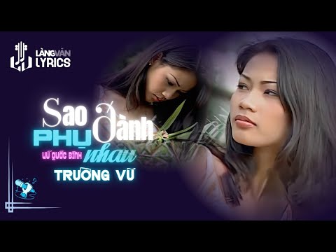 Trường Vũ | Sao Đành Phụ Nhau (Vũ Quốc Bình) | Official Làng Văn (Lyrics)