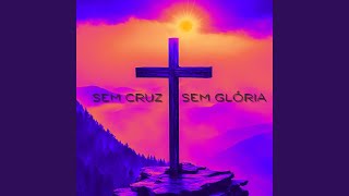 Sem Cruz, Sem Glória