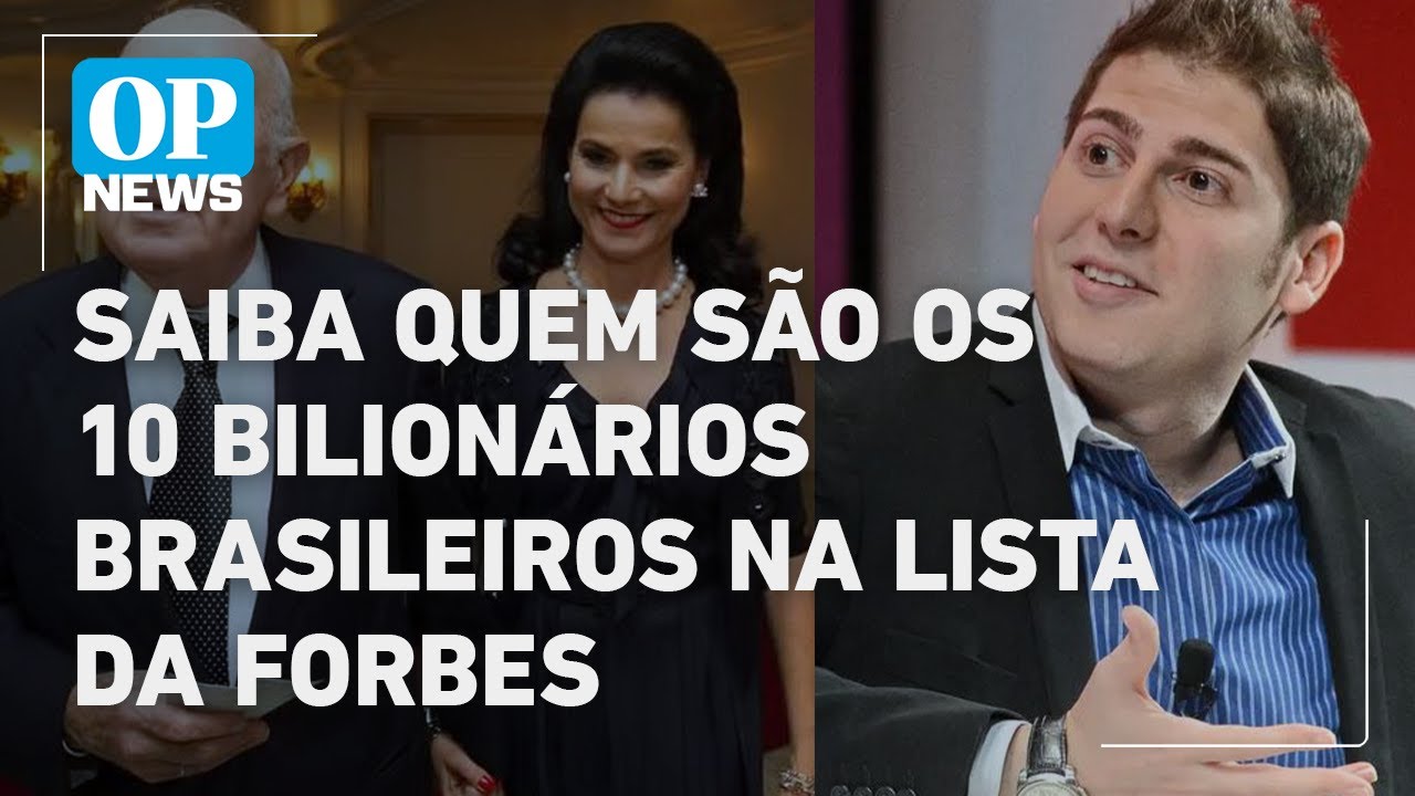 Saiba quem são os 10 bilionários brasileiros na lista da Forbes | O POVO NEWS