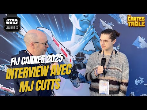 STAR WARS UNLIMITED - INTERVIEWS AVEC MJ CUTTS
