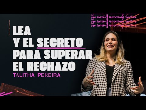 LEA Y EL SECRETO PARA SUPERAR EL RECHAZO - TALITHA PEREIRA