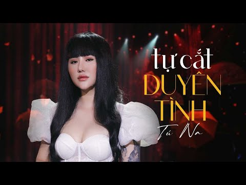 TỰ CẮT DUYÊN TÌNH - TÚ NA | | Live Version