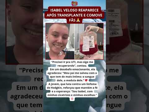 Isabel Veloso volta após transplante e revela passagem pela UTI 🙏