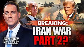 U.S. & Israel Ready New Iran Strikes; China Vows No Nuclear Iran? | Watchman Newscast