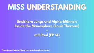 Unsichere Jungs und Alpha-Männer: Inside the Manosphere – mit Paul – MISS UNDERSTANDING Ep. 14