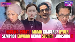 KECEWA BERAT❗️MAMA KIMBERLY RYDER SEMPROT EDWARD AKBAR SECARA LANGSUNG‼️