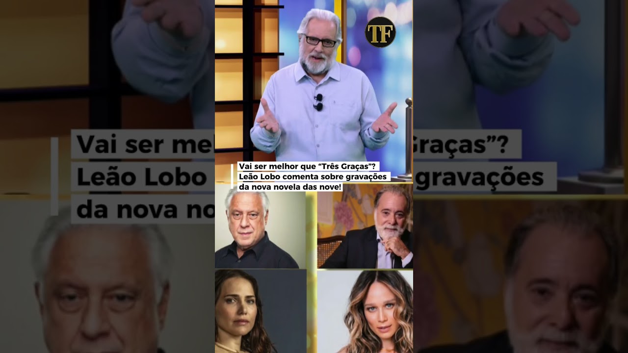Vai ser melhor que “Três Graças”? Leão Lobo comenta sobre gravações da nova novela das nove!