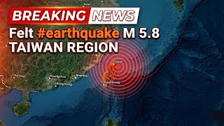 Felt #earthquake M 5.8 TAIWAN REGION