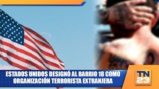 Estados Unidos designó al Barrio 18 como organización terrorista extranjera