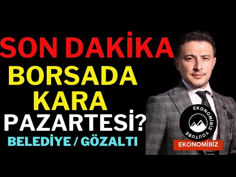 Son Dakika! Borsada Kara Pazartesi?? Belediye Başkanlarına Gözaltı!