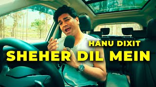 Hanu Dixit - Sheher Dil Mein (Music Video)
