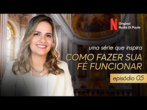 COMO FAZER SUA FÉ FUNCIONAR - EPISÓDIO 5