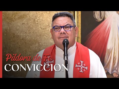 PÍLDORA DE FE - LA CONVICCIÓN - PADREOSCARDELAVEGA