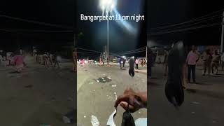bangarpet night at11