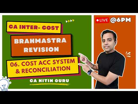 06 Cost Acc System & Reconciliation l COSTING Brahmastra Revision l CA INTER COST | Sept 2026