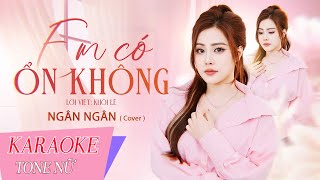 KARAOKE EM CÓ ỔN KHÔNG - TONE NỮ BEAT CHUẨN- NGÂN NGÂN. LỜI VIỆT: KHÔI LÊ